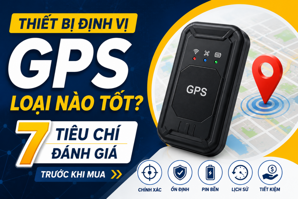 Thiết bị định vị GPS loại nào tốt? Hình đại diện minh họa 7 tiêu chí đánh giá giúp lựa chọn thiết bị GPS chất lượng, chính xác và phù hợp với nhu cầu sử dụng.