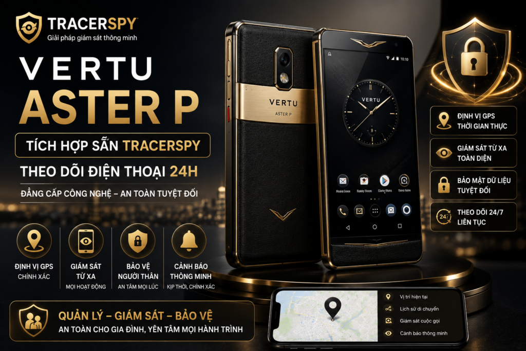 Vertu Aster P tích hợp sẵn phần mềm theo dõi điện thoại 24h Tracerspy với tính năng định vị GPS, giám sát từ xa và bảo vệ người thân.