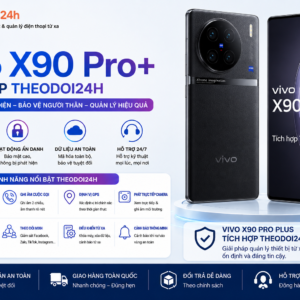 Vivo X90 Pro Plus tích hợp TheoDoi24h hỗ trợ theo dõi GPS, cuộc gọi, tin nhắn và điều khiển thiết bị từ xa.